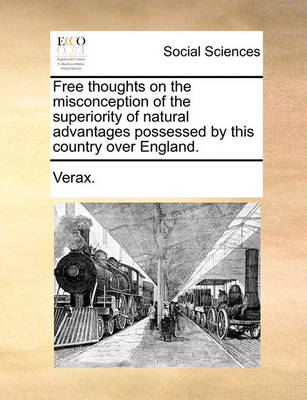 Book cover for Free Thoughts on the Misconception of the Superiority of Natural Advantages Possessed by This Country Over England.