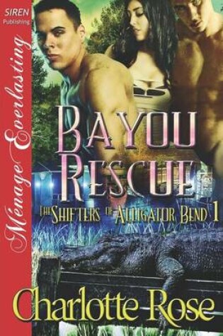 Cover of Bayou Rescue [The Shifters of Alligator Bend 1] (Siren Publishing Menage Everlasting)