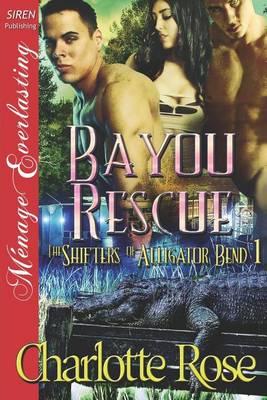 Book cover for Bayou Rescue [The Shifters of Alligator Bend 1] (Siren Publishing Menage Everlasting)