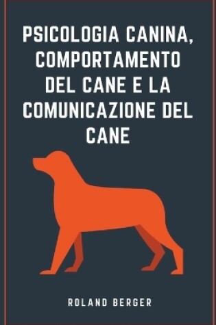 Cover of Psicologia canina, comportamento del cane e la comunicazione del cane