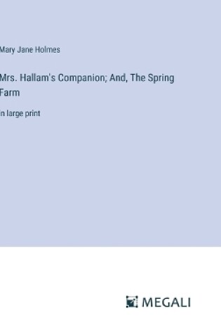 Cover of Mrs. Hallam's Companion; And, The Spring Farm