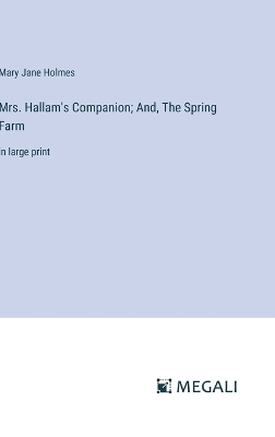 Book cover for Mrs. Hallam's Companion; And, The Spring Farm