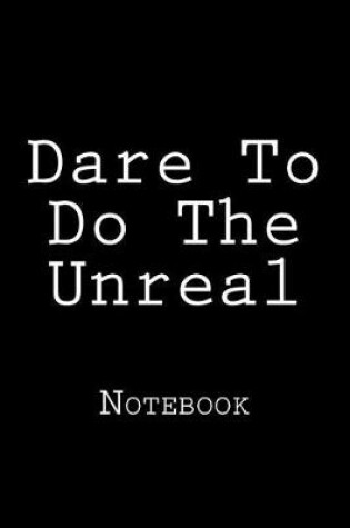 Cover of Dare To Do The Unreal