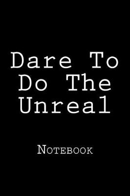 Book cover for Dare To Do The Unreal