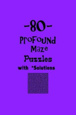 Cover of 80 Profound Maze Puzzles with Solutions