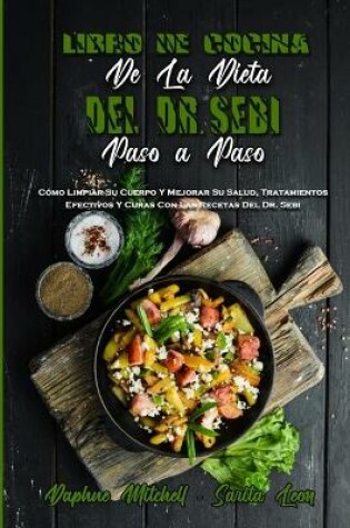 Cover of Libro De Cocina De La Dieta Del Dr. Sebi Paso A Paso