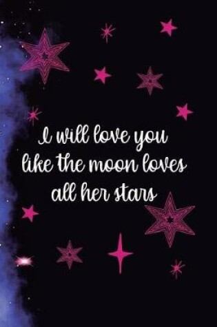Cover of I Will Love You Like The Moon Loves All Her Stars