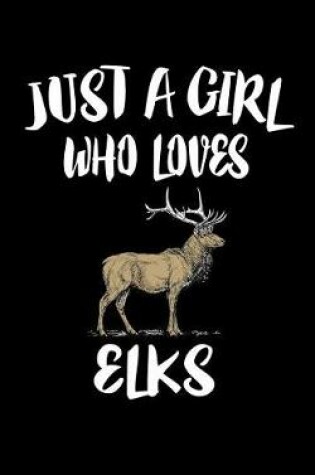 Cover of Just A Girl Who Loves Elks