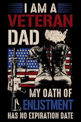 Book cover for I am A veteran Dad My oath Of Enlistment Has No Expiration Date