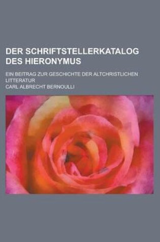 Cover of Der Schriftstellerkatalog Des Hieronymus; Ein Beitrag Zur Geschichte Der Altchristlichen Litteratur