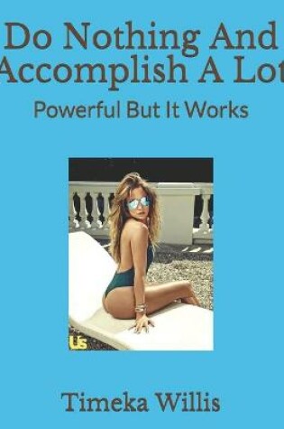 Cover of Do Nothing And Accomplish A Lot