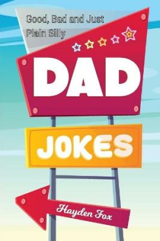 Cover of Good, Bad and Plain Silly Dad Joke Book