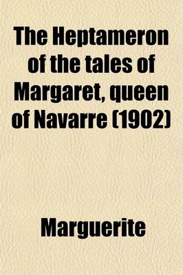 Book cover for The Heptameron of the Tales of Margaret, Queen of Navarre; (Newly Tr. Into English) from the Authentic Text, Based on the Mss. in the Possession of the Societe Des Bibliophiles Francais