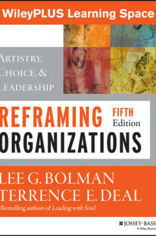 Cover of Reframing Organizations: Artistry, Choice, and Leadership, 5e Wileyplus Learning Space Student Package