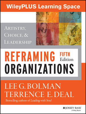 Book cover for Reframing Organizations: Artistry, Choice, and Leadership, 5e Wileyplus Learning Space Student Package