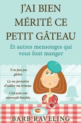 Cover of J'ai bien merite ce petit gateau (et autres mensonges qui vous font manger)