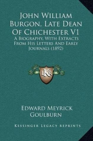 Cover of John William Burgon, Late Dean of Chichester V1