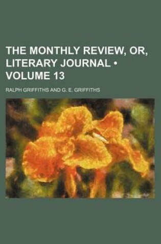 Cover of The Monthly Review, Or, Literary Journal (Volume 13)