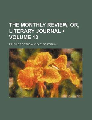 Book cover for The Monthly Review, Or, Literary Journal (Volume 13)