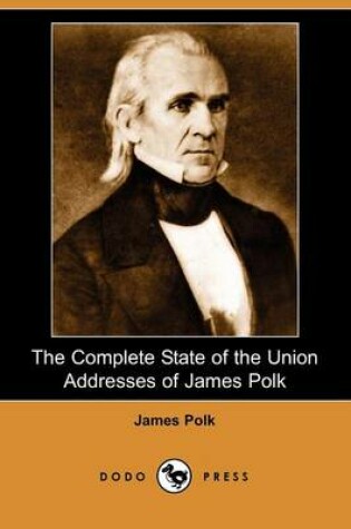 Cover of The Complete State of the Union Addresses of James Polk (Dodo Press)