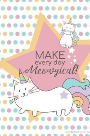 Cover of Make Every Day Meowgical! Sketchbook and Journal