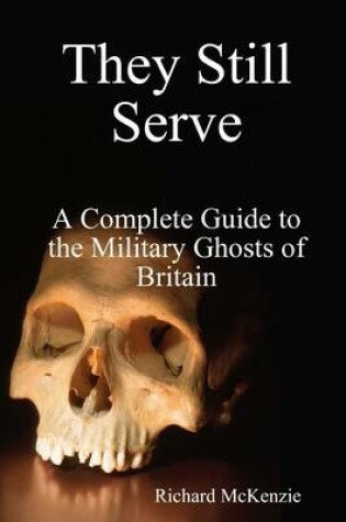 Cover of They Still Serve: A Complete Guide to the Military Ghosts of Britain