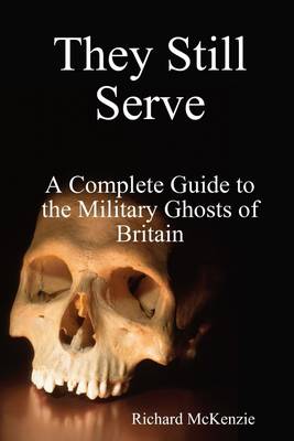 Book cover for They Still Serve: A Complete Guide to the Military Ghosts of Britain