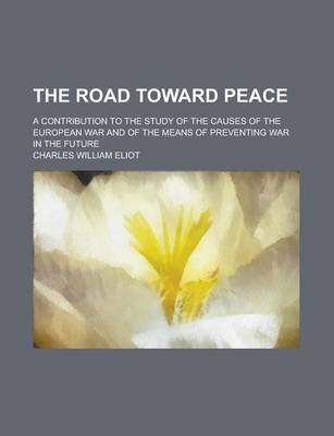 Book cover for The Road Toward Peace; A Contribution to the Study of the Causes of the European War and of the Means of Preventing War in the Future