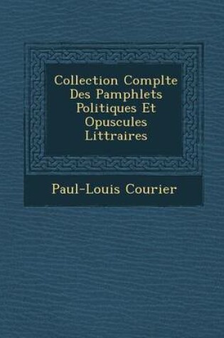 Cover of Collection Compl Te Des Pamphlets Politiques Et Opuscules Litt Raires