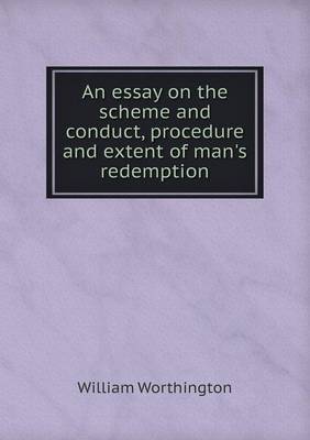 Book cover for An essay on the scheme and conduct, procedure and extent of man's redemption