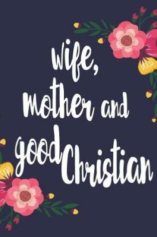 Cover of Wife, Mother And Good Christian