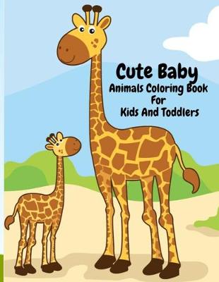 Book cover for Cute Baby Animals Coloring Book For Kids And Toddlers