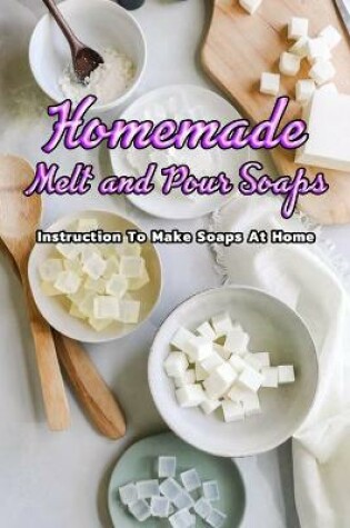 Cover of Homemade Melt and Pour Soaps