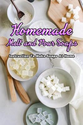 Book cover for Homemade Melt and Pour Soaps