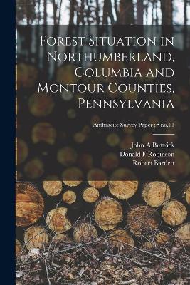 Book cover for Forest Situation in Northumberland, Columbia and Montour Counties, Pennsylvania; no.11