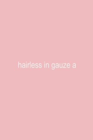 Cover of hairless in gauze a