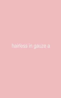 Book cover for hairless in gauze a