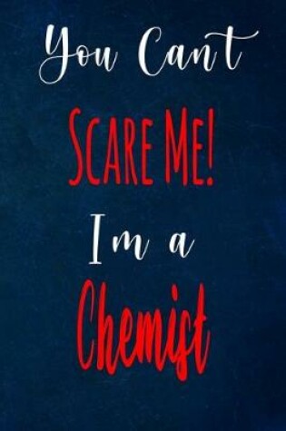 Cover of You Can't Scare Me! I'm A Chemist