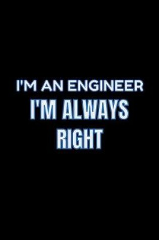 Cover of I'm An Engineer I'm Always Right