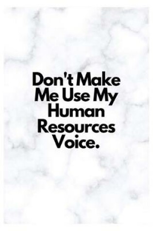 Cover of Don't Make Me Use My Human Resources Voice.