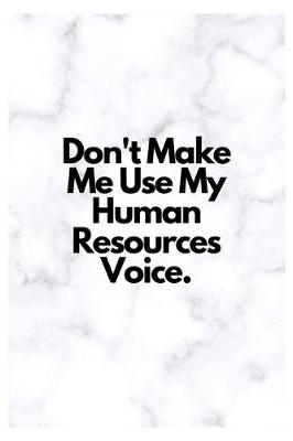 Book cover for Don't Make Me Use My Human Resources Voice.