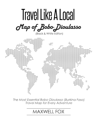 Book cover for Travel Like a Local - Map of Bobo-Dioulasso (Black and White Edition)