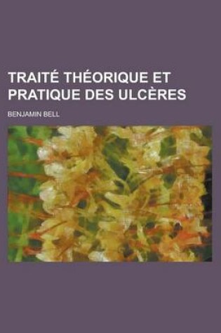 Cover of Trait Th Orique Et Pratique Des Ulc Res