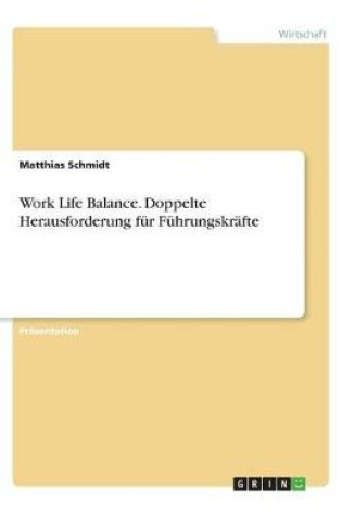 Cover of Work Life Balance. Doppelte Herausforderung für Führungskräfte