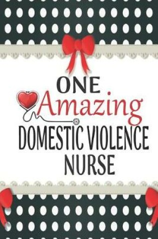 Cover of One Amazing Domestic Violence Nurse