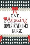 Book cover for One Amazing Domestic Violence Nurse