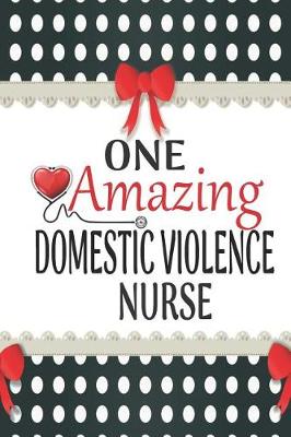 Cover of One Amazing Domestic Violence Nurse