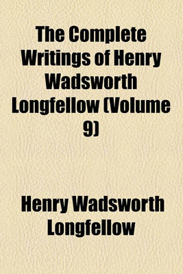 Book cover for The Complete Writings of Henry Wadsworth Longfellow (Volume 9)