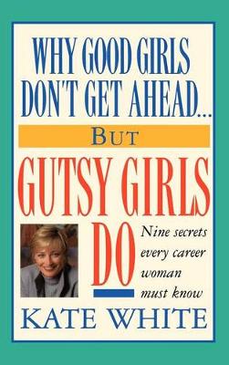 Book cover for Why Good Girls Don't Get Ahead... But Gutsy Girls Do