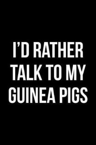 Cover of I'd Rather Talk to My Guinea Pigs